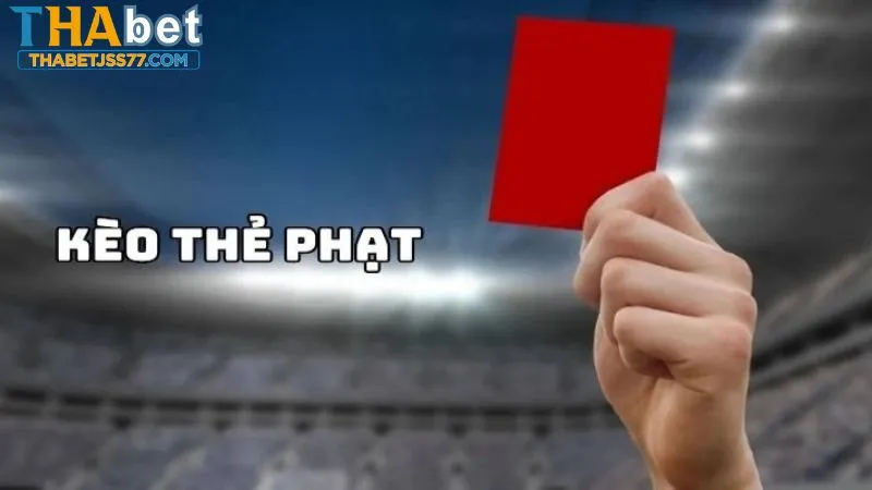 Kèo thẻ phạt là cơ hội kiếm tiền hấp dẫn